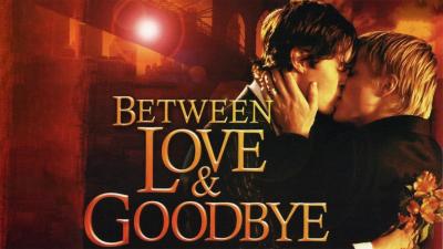 Between Love & Goodbye (2009) [Gay Themed Movie]