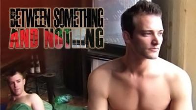 Between Something & Nothing (2008) [Gay Themed Movie]