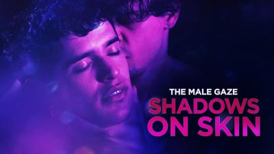 The Male Gaze: Shadows on Skin (2023) [Gay Themed Movie]