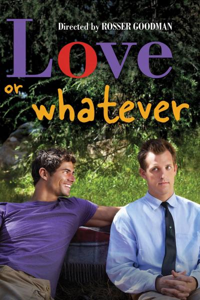Love or Whatever (2012) [Gay Themed Movie]