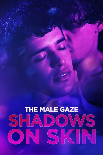 The Male Gaze: Shadows on Skin (2023) [Gay Themed Movie]